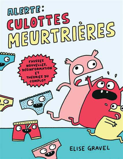 Alerte : culottes meurtrières! : Fausses nouvelles, désinformation et théories du complot
