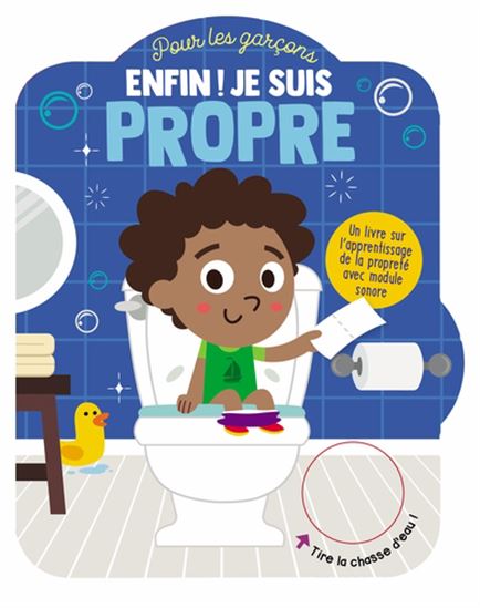 Enfin ! Je suis propre : pour les garçons